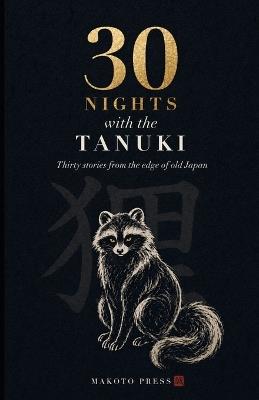 30 Nights with the Tanuki: Shape-shifter. Drummer. Fool. - Makoto Press - cover