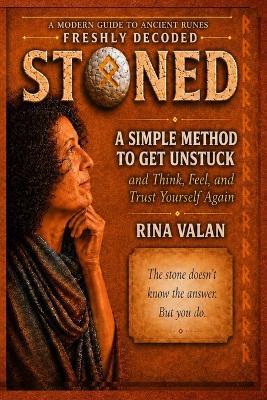 Stoned: A Simple Method to Get Unstuck-and Think, Feel, and Trust Yourself Again - Rina Valan - cover
