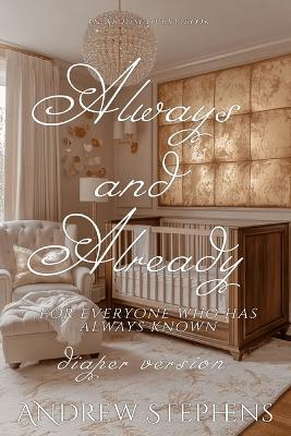 Always and Already (diaper version): An ABDL regression story - Andrew Stephens - cover