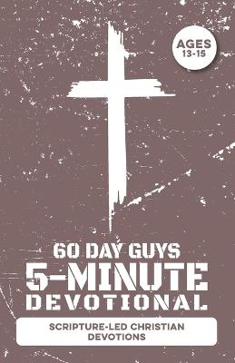 5-Minute Devotional for Boys Ages 13-15: 60 Daily Scripture-Led Christian Devotions for Young Men Building Faith, Prayer, Confidence, Character, Maturity, Family, Friends, School, & Godly Choices - Inked Crown Publishing - cover