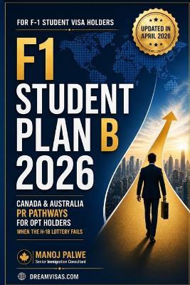 The F1 Student's Plan B 2026 -Canada & Australia PR Pathways for OPT Holders updated on 27-Apr-26: When the H-1B Lottery Fails - Manoj Palwe - cover
