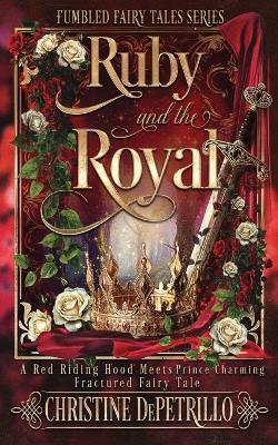 Ruby and the Royal: A Red Riding Hood Meets Prince Charming Fractured Fairy Tale - Christine Depetrillo - cover