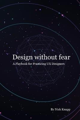 Design Without Fear: A Playbook for Practicing UX Designers - Nick Knapp - cover