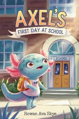 Axel's First Day at School - Rowan Ava Skye - cover