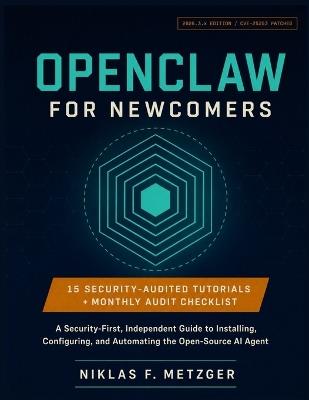 OpenClaw for Newcomers: A Security-First, Independent Guide to Installing, Configuring, and Automating the Open-Source AI Agent - Niklas F Metzger - cover