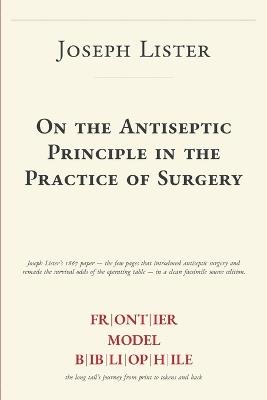 On the Antiseptic Principle in the Practice of Surgery - Joseph Lister - cover
