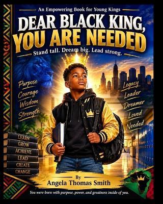 Dear Black King You Are Needed: An Empowering Book For Young Kings - Angela Thomas Smith - cover