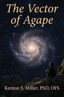 The Vector of Agape - Ofs,Kenton S Miller,Phd - cover
