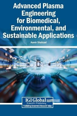 Advanced Plasma Engineering for Biomedical, Environmental, and Sustainable Applications - cover