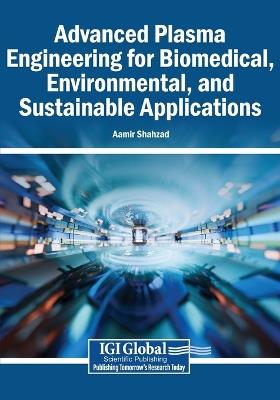 Advanced Plasma Engineering for Biomedical, Environmental, and Sustainable Applications - cover