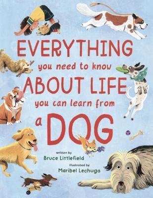 Everything You Need to Know about Life You Can Learn from a Dog - Bruce Littlefield - cover