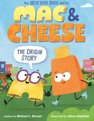Mac & Cheese: The Origin Story - Michael L Benner - cover