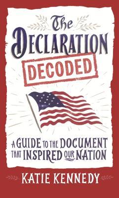 Declaration Decoded: A Guide to the Document That Inspired Our Nation - Katie Kennedy - cover