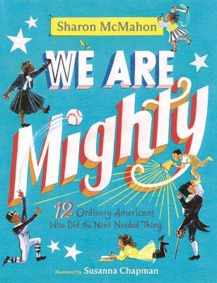 We Are Mighty: 12 Ordinary Americans Who Did the Next Needed Thing - Sharon McMahon - cover