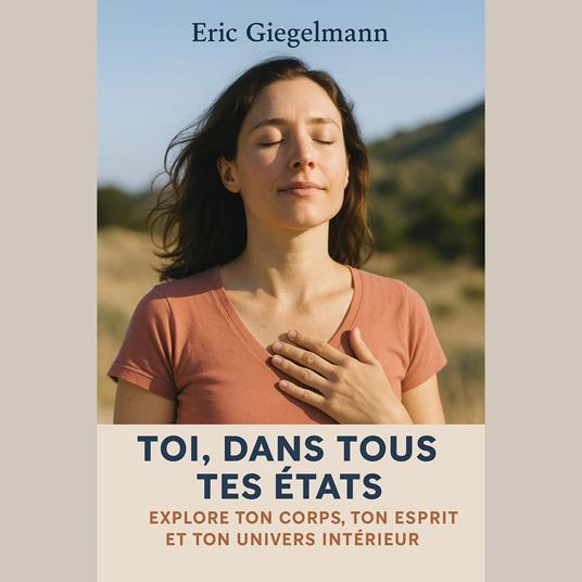 Toi, Dans Tous Tes États, Explore Ton Corps, Ton Esprit et Ton Univers Intérieur