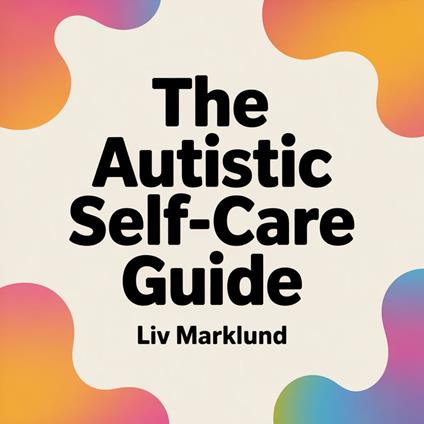 Autistic Self-Care Guide, The