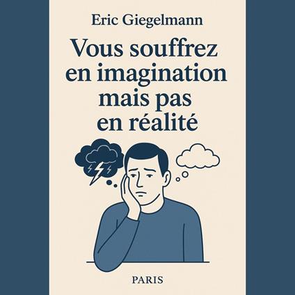 Vous souffrez en imagination mais pas en réalité