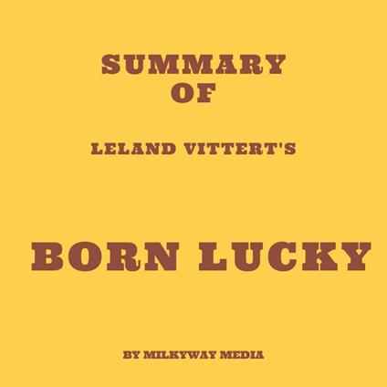 Summary of Leland Vittert's Born Lucky