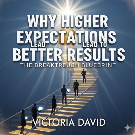 Why Higher Expectations Lead to Better Results