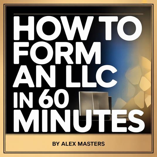 How to Form an LLC in 60 Minutes