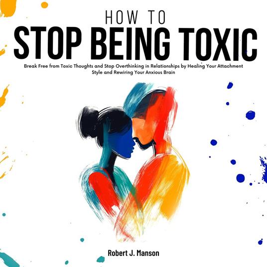 How to Stop Being Toxic
