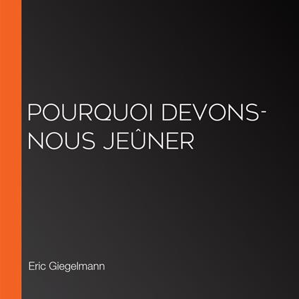 Pourquoi devons-nous jeûner