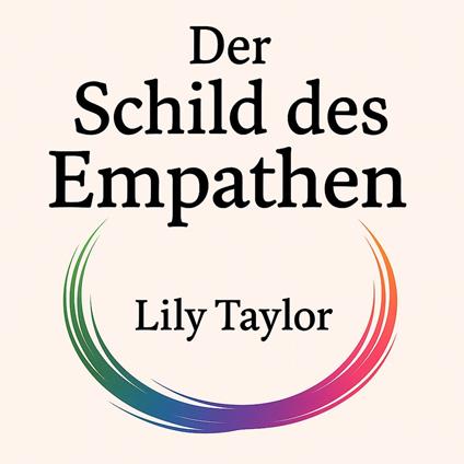 Der Schild des Empathen: Grenzen gegen narzisstische Beziehungen und Energievampire