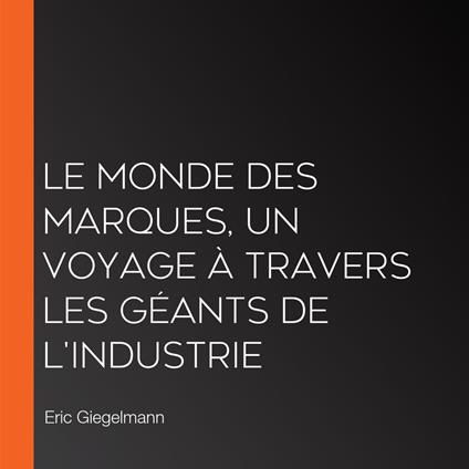Le Monde des Marques, Un Voyage à Travers les Géants de l'Industrie