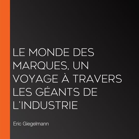 Le Monde des Marques, Un Voyage à Travers les Géants de l'Industrie
