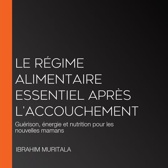 Le régime alimentaire essentiel après l'accouchement