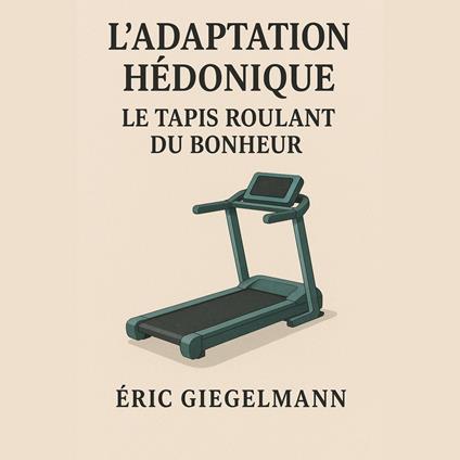 L'Adaptation Hédonique Le Tapis Roulant du Bonheur