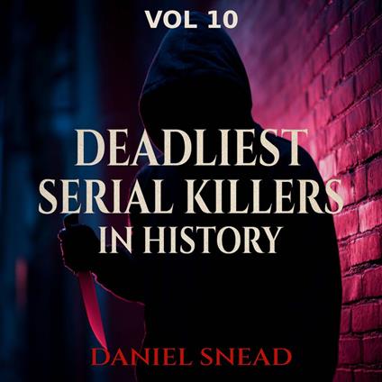 Deadliest Serial Killers in History, Vol 10