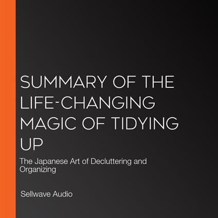 Summary of The Life-Changing Magic of Tidying Up