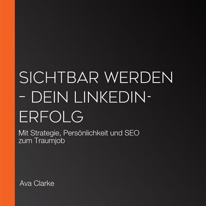 Sichtbar werden – Dein LinkedIn-Erfolg
