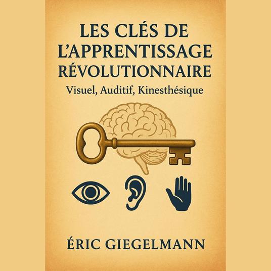 Les Clés de l'Apprentissage Révolutionnaire, Visuel, Auditif, Kinesthésique
