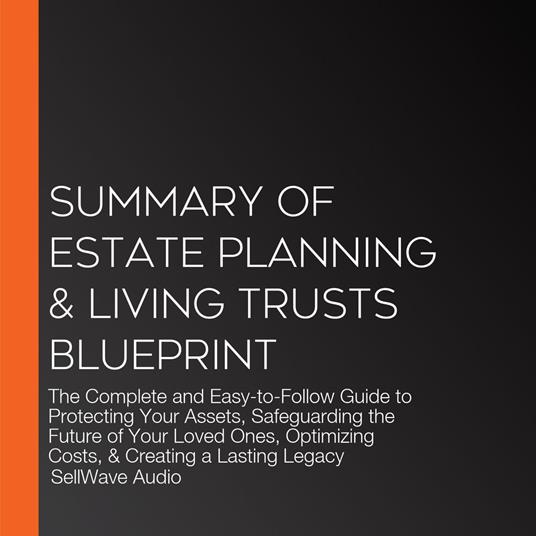 Summary of Estate Planning & Living Trusts Blueprint