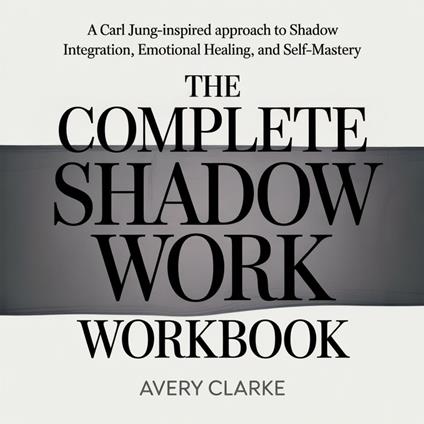 Complete Shadow Work Workbook, The