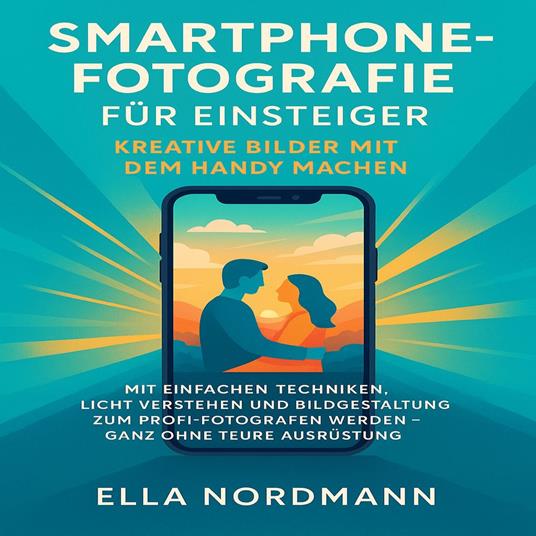 Smartphone-Fotografie für Einsteiger – Kreative Bilder mit dem Handy machen