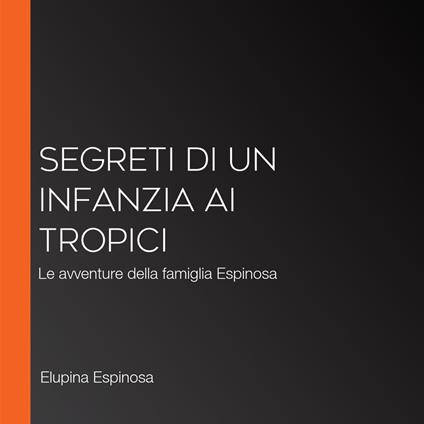 Segreti di un infanzia ai tropici