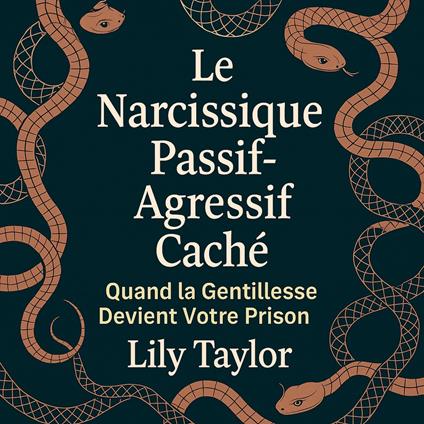 Le Narcissique Passif-Agressif Caché - Quand la Gentillesse Devient Votre Prison : Décryptez Leurs Tactiques Secrètes, Protégez Votre Santé Mentale, et Échappez-vous Sans Culpabilité ni Confusion