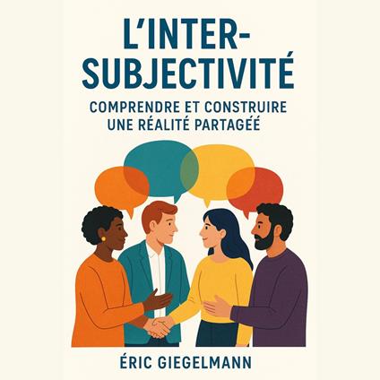 L'Inter-Subjectivité, Comprendre et Construire une Réalité Partagée