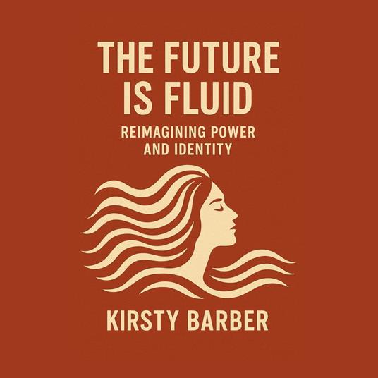 Future Is Fluid, The: Reimagining Power and Identity