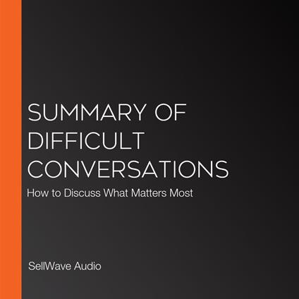 Summary of Difficult Conversations