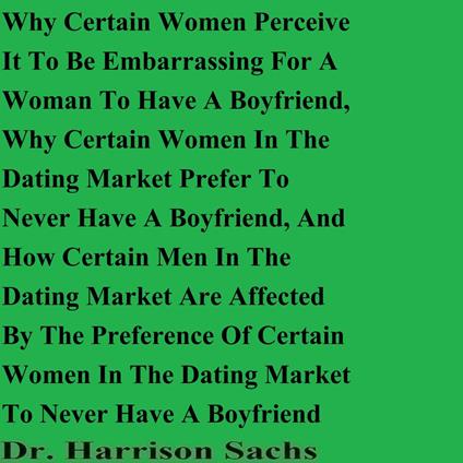 Why Certain Women Perceive It To Be Embarrassing For A Woman To Have A Boyfriend And Why Certain Women In The Dating Market Prefer To Never Have A Boyfriend