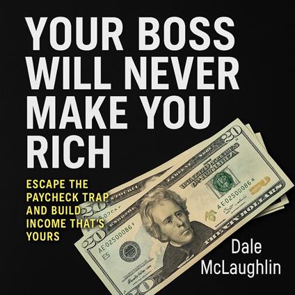 Your Boss Will Never Make You Rich