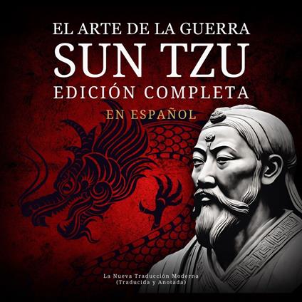 El Arte de la Guerra Sun Tzu en Español - Edición Completa: La Nueva Traducción Moderna (Traducida y Anotada)