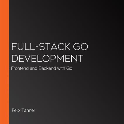 Full-Stack Go Development