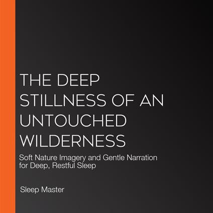 Deep Stillness of an Untouched Wilderness, The