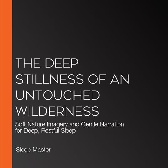 Deep Stillness of an Untouched Wilderness, The