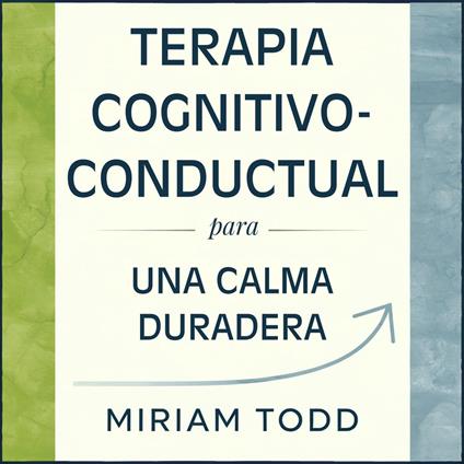 Terapia Cognitivo-Conductual para una Calma Duradera
